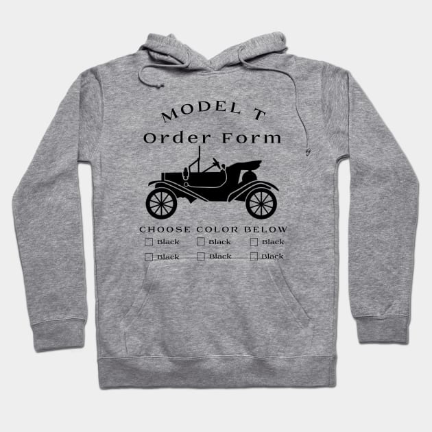 Model T Order Form - Any Color So Long As Its Black Hoodie by CarTeeExclusives